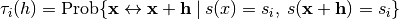 \tau_i(h) = \textrm{Prob}\{\mathbf{x} \leftrightarrow \mathbf{x}+\mathbf{h} \: | \: s(x) =s_i, \: s(\mathbf{x}+\mathbf{h})=s_i \}