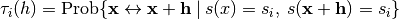 \tau_i(h) = \textrm{Prob}\{\mathbf{x} \leftrightarrow \mathbf{x}+\mathbf{h} \: | \: s(x) =s_i, \: s(\mathbf{x}+\mathbf{h})=s_i \}